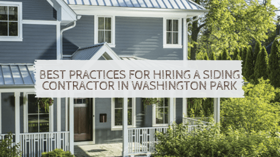 Best Practices for Hiring a Siding Contractor in Washington Park